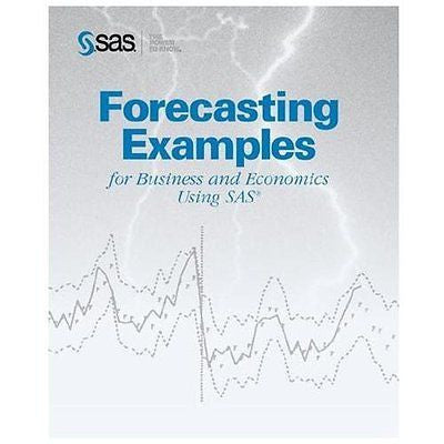 NEW Forecasting Examples for Business and Economics Using the Sas System