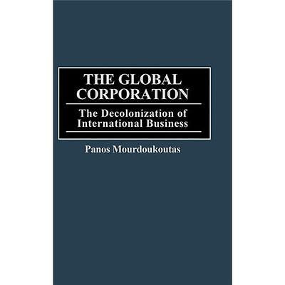 NEW The Global Corporation: The Decolonization of International Business - Panos