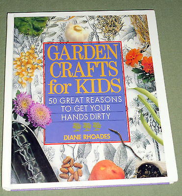 Garden Crafts for Kids: 50 Great Reasons to Get Your Hands Dirty, Diane Rhoades