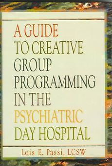 NEW A Guide to Creative Group Programming in the Psychiatric Day Hospital by Loi