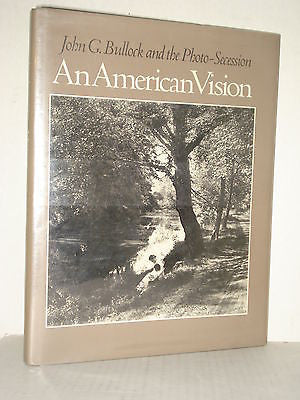 An American Vision, John G. Bullock and the Photo-Secession;  Art & Photography