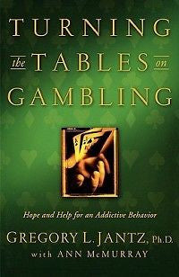 Turning the Tables on Gambling NEW by Gregory L. Jantz