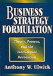 Business Strategy Formulation: Theory, Process, and the Intellectual Revolution,