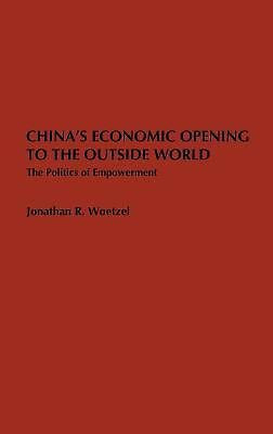 Chinas Economic Opening to the Outside World: The Politics of Empowerment