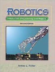 Robotics : Introduction, Programming and Projects by James L. Fuller (1998,...