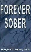 Forever Sober NEW by Douglas H. Ruben