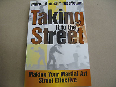 Taking It to the Street : Making Your Martial Art Street Effective by Marc...