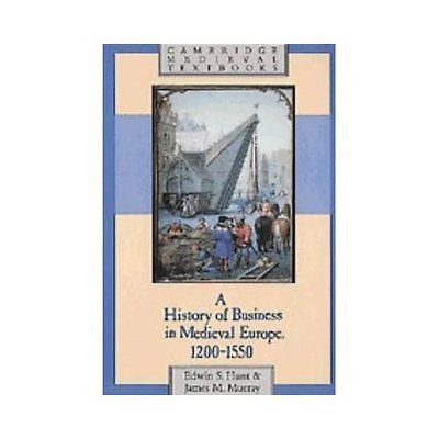 NEW A History of Business in Medieval Europe 1200-1550 - Hunt, Edwin S./ Murray,