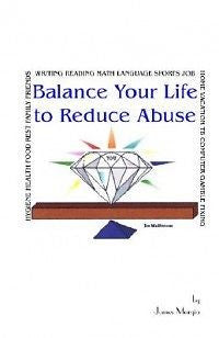 Balance Your Life to Reduce Abuse NEW by James Morgia