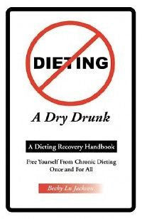 Dieting a Dry Drunk: A Dieting Recovery Handbook NEW