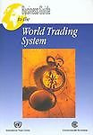 Business Guide to the World Trading System by United Nations Staff (2000,...