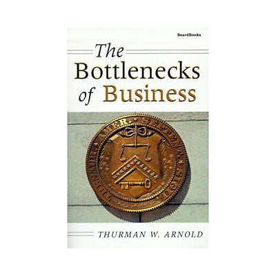 NEW The Bottlenecks of Business - Thurman W. Arnold|Arnold, Thurman W.