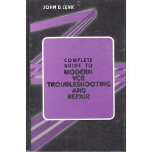 Complete Guide to Modern Vcr Troubleshooting and Repair by John D. Lenk...