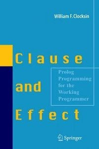 Clause and Effect: PROLOG Programming for the Working P