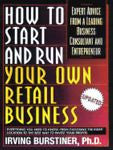 How to Start and Run Your Own Retail Business : Expert Advice from a Leading...