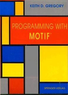 Programming with Motif NEW by Keith D. Gregory