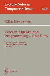 Trees in Algebra and Programming - Caap '96 NEW