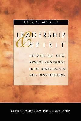 Leadership and Spirit: Breathing New Vitality and Energy Into Individuals and...