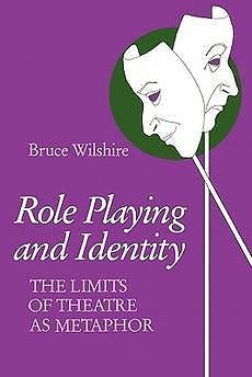 NEW Role Playing and Identity: The Limits of Theatre as Metaphor by Bruce Wilshi