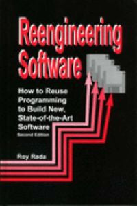 Re-Engineering Software : How to Re-Use Programming to Build New,...