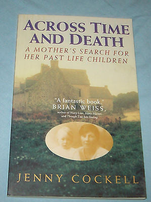 Across Time and Death : The Extraordinary Search for My Past Life Family by...