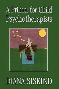 A Primer for Child Psychotherapists NEW by Diana Siskin