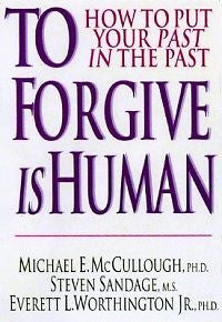 To Forgive Is Human: How to Put Your Past in the Past N