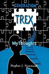 Generation Trex: My Thoughts NEW by Stephen J. Nawotnia