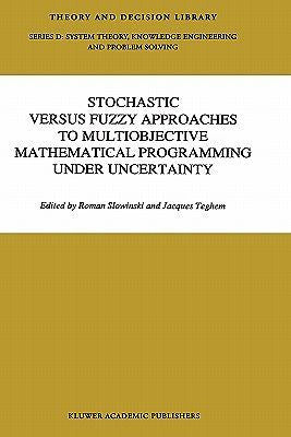 Stochastic Versus Fuzzy Approaches to Multiobjective Mathematical Programming...
