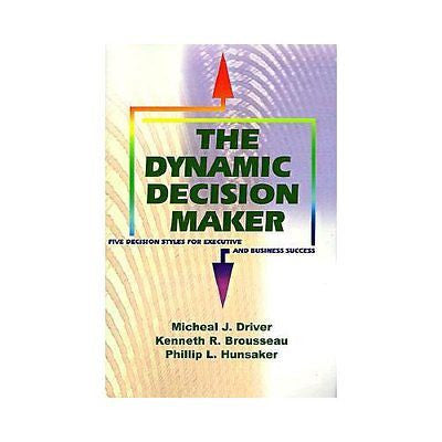 NEW The Dynamic Decision Maker: Five Decision Styles for Executive and Business