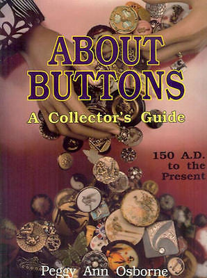 ABOUT BUTTONS: A COLLECTOR'S GUIDE 150 A.D. TO THE PRESENT over 10,000 buttons