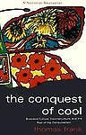 The Conquest of Cool : Business Culture, Counterculture, and the Rise of Hip...