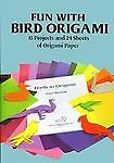 Fun with Bird Origami : 15 Projects and 24 Sheets of Origami Paper by Dover...