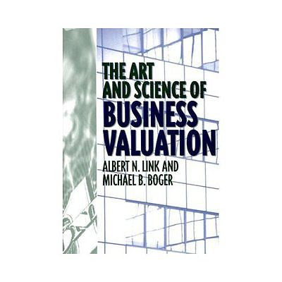 NEW The Art and Science of Business Valuation - Albert N. Link|Michael B. Boger|