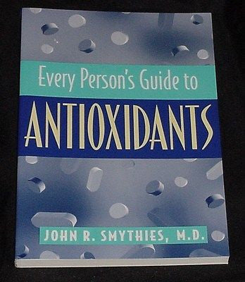 Every Person's Guide to Antioxidants John R. Smythies
