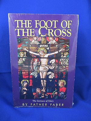 The Foot of the Cross : The Sorrows of Mary by Frederick W. Faber Sealed. New