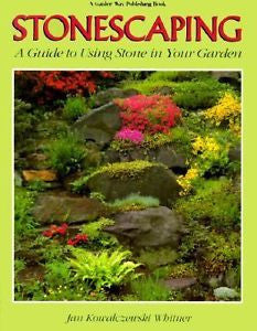 Stonescaping : A Guide to Using Stone in Your Garden by Jan Kowalczewski...