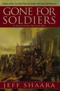 Gone for Soldiers: A Novel of the Mexican War by Shaara, Jeff