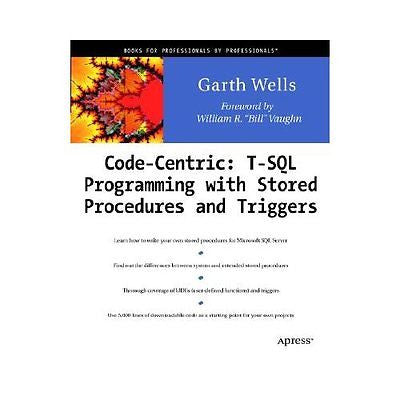 NEW Code Centric: T-SQL Programming with Stored Procedures and Triggers - Garth