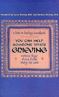 You Can Help Someone Who's Grieving: A How-To Healing H