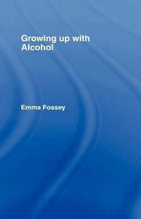 Growing Up with Alcohol NEW by Emma Fossey