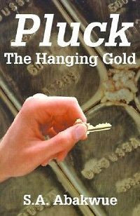 Pluck the Hanging Gold NEW by S.A. Abakwue