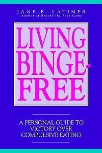 Living Binge Free NEW by Jane E. Latimer