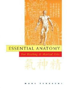 Essential Anatomy : For Healing and Martial Arts by Marc Tedeschi (2000,...