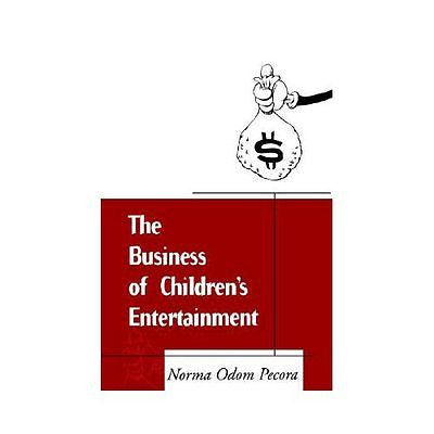 NEW The Business of Children's Entertainment - Pecora, Norma Odom|Odom Pecora, N
