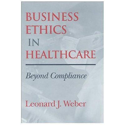 NEW Business Ethics in Healthcare - Weber, Leonard J.