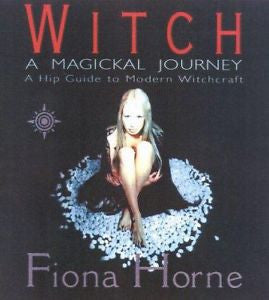 Witch: A Magikal Journey- A Hip Guide to Modern Witchcraft