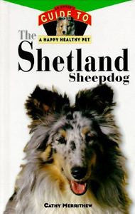 The Shetland Sheepdog: An Owner's Guide to a Happy Healthy Pet, Cathy Merrithew,