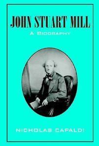 John Stuart Mill: A Biography, Nicholas Capaldi, New Book