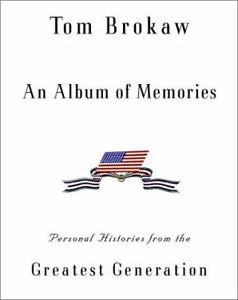 An Album of Memories : Personal Histories from the Greatest Generation by Tom...